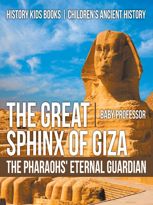 Title details for The Great Sphinx of Giza --The Pharaohs' Eternal Guardian--History Kids Books--Children's Ancient History by Baby Professor - Available